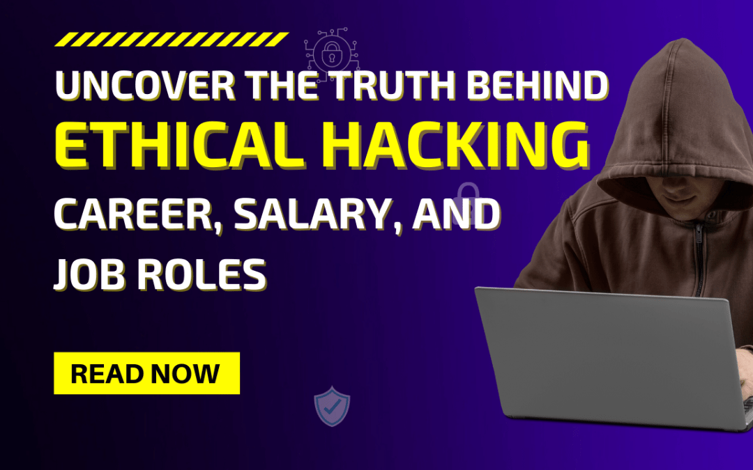 Uncover the Truth Behind Ethical Hacking- Career, Salary, and Job Roles