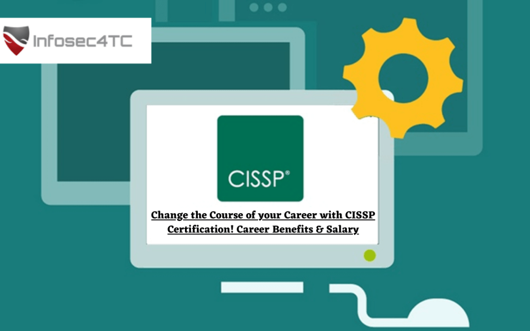 Change the Course of your Career with CISSP Certification! Career Benefits & Salary