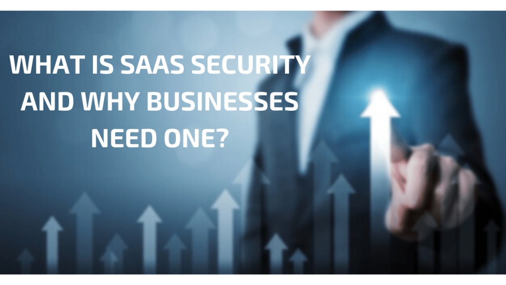 What is SaaS Security and Why Businesses Need One?