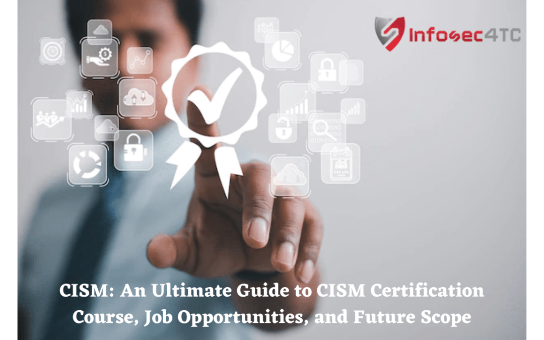 CISM: An Ultimate Guide to CISM Certification Course, Job Opportunities, and Future Scope