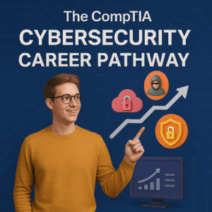 The CompTIA Cybersecurity Career Pathway