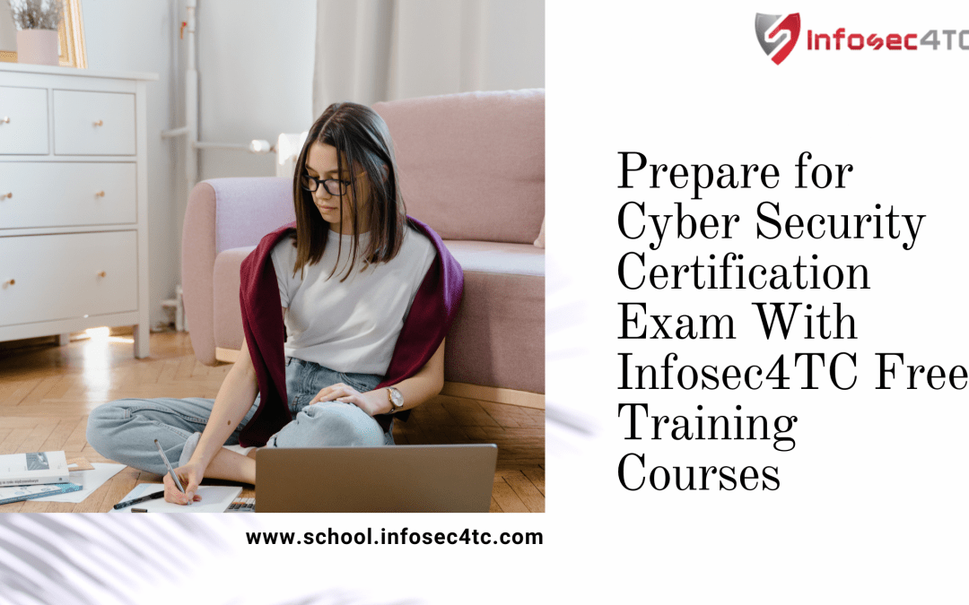 Prepare for Cyber Security Certification Exam With Infosec4TC Free Training Courses
