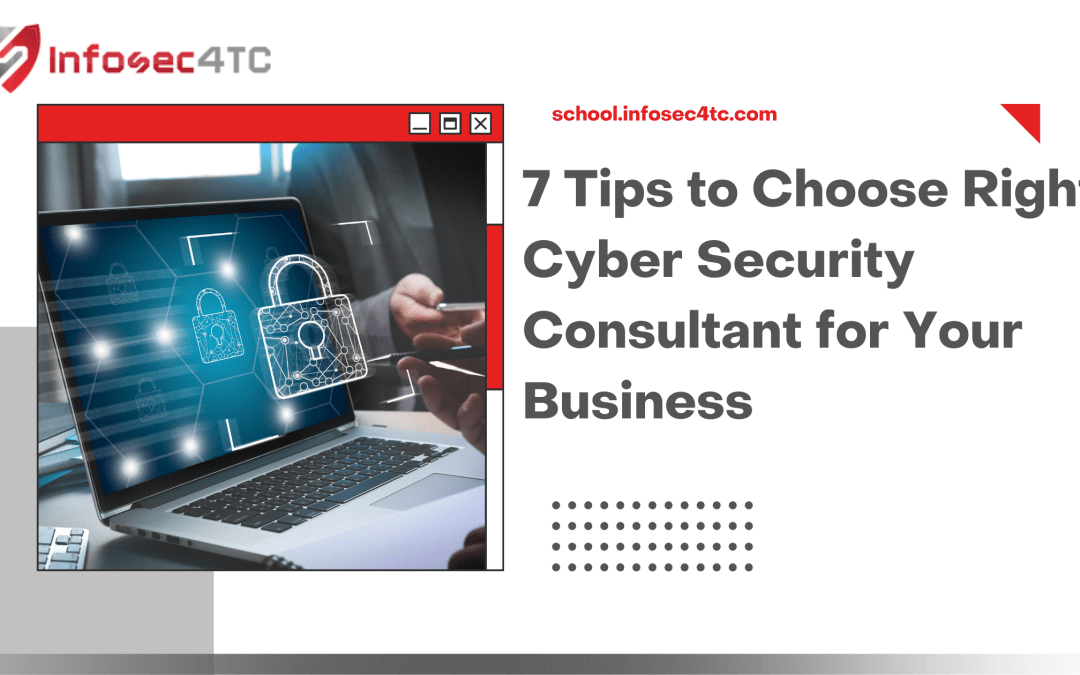 7 Tips to Choose Right Cyber Security Consultant for Your Business