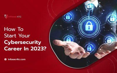 How To Start Your Cybersecurity Career In 2023?