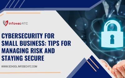 Cybersecurity for Small Business: Tips for Managing Risk and Staying Secure
